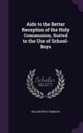 Aids To The Better Reception Of The Holy Communion, Suited To The Use Of School-boys di William Percy Robinson edito da Palala Press