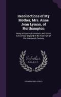 Recollections Of My Mother, Mrs. Anne Jean Lyman, Of Northampton di Susan Inches Lesley edito da Palala Press