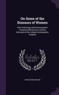 On Some Of The Diseases Of Women di Duncan Matheson edito da Palala Press
