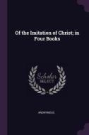 Of the Imitation of Christ; In Four Books di Anonymous edito da CHIZINE PUBN