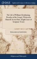 The Life Of William Glendinning, Preache di WILLIAM GLENDINNING edito da Lightning Source Uk Ltd