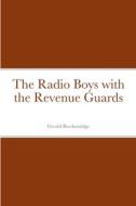 The Radio Boys with the Revenue Guards di Gerald Breckenridge edito da Lulu.com
