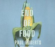 The End of Food di Paul Roberts edito da Tantor Audio