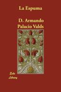 La Espuma di D. Armando Palacio Valds edito da Echo Library