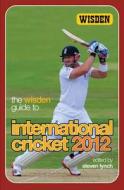 The Wisden Guide to International Cricket 2012 di Steven Lynch edito da Bloomsbury Publishing PLC