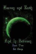 Heaven and Earth and In-Between: Book Two di Gail Adams edito da PUBLISHAMERICA