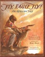 Fly, Eagle, Fly di Christopher Gregorowski edito da Aladdin