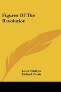 Figures of the Revolution di Louis Madelin edito da Kessinger Publishing