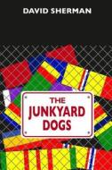 The Junkyard Dogs di David Sherman edito da Createspace