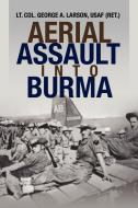 Aerial Assault Into Burma di George A. Larson, Usaf (Ret ). Lt Col George a. Larson edito da Xlibris