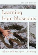 Learning from Museums di John H Falk, Lynn D Dierking edito da Rowman & Littlefield