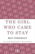 The Girl Who Came To Stay di Ray Connolly edito da Bloomsbury Publishing Plc