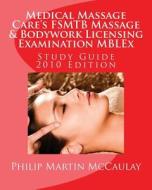 Medical Massage Care's Fsmtb Massage & Bodywork Licensing Examination Mblex Study Guide: 2010 Edition di Philip Martin McCaulay edito da Createspace