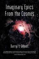 Imaginary Epics From The Cosmos di Darryl L Gopaul edito da Iuniverse