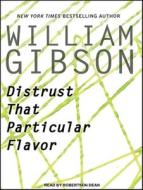 Distrust That Particular Flavor di William Gibson edito da Tantor Audio