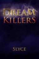 Dream Killers di Slyce edito da Xlibris