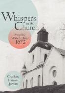 Whispers in the Church: Swedish Witch Hunt, 1672 di Charlene Hanson Jordan edito da AUTHORHOUSE