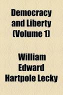 Democracy And Liberty (volume 1) di William Edward Hartpole Lecky edito da General Books Llc