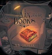 A Man and His Books di A. B. Chesler edito da FriesenPress