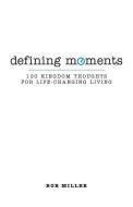 Defining Moments: 100 Kingdom Thoughts for Life-Changing Living di Bob Miller edito da CROSSBOOKS PUB