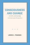 Consciousness And Change di James L. Peacock edito da University Of North Carolina At Chapel Hill Retired Faculty 