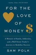 For the Love of Money di Sam Polk edito da Simon & Schuster