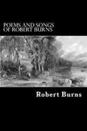 Poems and Songs of Robert Burns di Robert Burns edito da Createspace