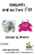 Dinosaur's Now and Then 10: Dinosaur vs. Monster in Black + White di Desi Northup edito da Createspace