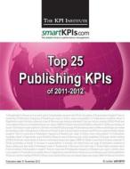 Top 25 Publishing Kpis of 2011-2012 di The Kpi Institute edito da Createspace