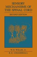 Sensory Mechanisms of the Spinal Cord di William D. Willis Jr. edito da Springer US