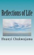 Reflections of Life: Obey God and Live! di Ifeanyi Chukwujama edito da Createspace