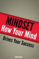 Mindset: How Your Mind Drives Your Success di Arthur Davis edito da Createspace