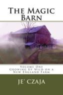 The Magic Barn: Growing Up Wild on a New England Farm di Jeanine Czaja Mordon, Je Czaja edito da Createspace