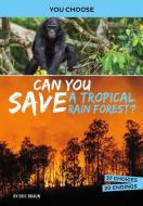 Can You Save a Tropical Rain Forest?: An Interactive Eco Adventure di Eric Braun edito da CAPSTONE PR