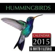 Hummingbirds Calendar 2015: 16 Month Calendar di Sam Hub edito da Createspace