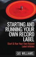 Starting and Running Your Own Record Label: Start & Run Your Own Record Label Articles di Gio Williams edito da Createspace