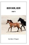 Run Son, Run Part 3 di John a. Wagner edito da Createspace