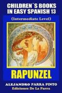 Children's Books in Easy Spanish 13: Rapunzel (Intermediate Level) di Alejandro Parra Pinto edito da Createspace