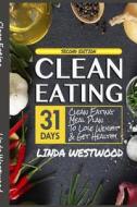 Clean Eating: 28-Day Clean Eating Meal Plan to Lose Weight & Get Healthy di Linda Westwood edito da Createspace