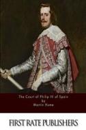 The Court of Philip IV of Spain di Martin Hume edito da Createspace
