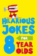 Hilarious Jokes For 8 Year Olds di Glenn Murphy edito da Pan Macmillan