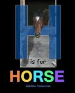 H IS FOR HORSE di ADELINE HALVORSON edito da LIGHTNING SOURCE UK LTD