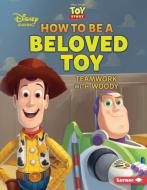 How to Be a Beloved Toy: Teamwork with Woody di Jennifer Boothroyd edito da LERNER PUB GROUP