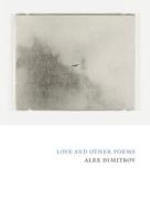 Love and Other Poems di Alex Dimitrov edito da COPPER CANYON PR