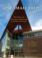 One Small Step: The History of Aerospace Engineering at Purdue University di A. F. Grandt, W. A. Gustafson, L. T. Cargnino edito da PURDUE UNIV PR