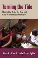 Turning the Tide - Making Life Better for Deaf and  Hard of Hearing School Children di Gina A. Oliva edito da Gallaudet University Press