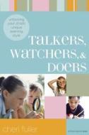 Talkers, Watchers, And Doers di Cheri Fuller edito da Navpress