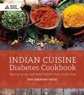 Indian Cuisine Diabetes Cookbook di May Abraham Fridel edito da American Diabetes Association
