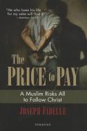 The Price to Pay: A Muslim Risks All to Follow Christ di Joseph Fadelle edito da Ignatius Press