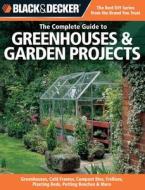 The Complete Guide to Greenhouses & Garden Projects: Greenhouses, Cold Frames, Compost Bins, Trellises, Planting Beds, P di Philip Schmidt edito da CREATIVE PUB INTL
